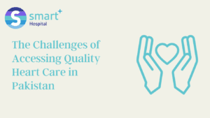 Read more about the article The Challenges of Accessing Quality Heart Care in Pakistan