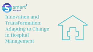 Read more about the article Innovation and Transformation: Adapting to Change in Hospital Management